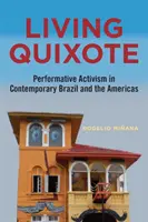Living Quixote: Activism performativ în Brazilia contemporană și în cele două Americi - Living Quixote: Performative Activism in Contemporary Brazil and the Americas