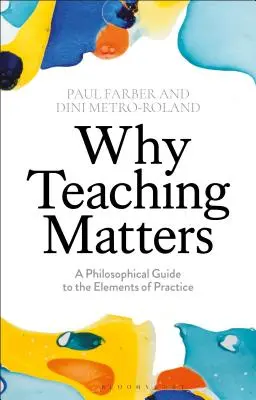 De ce contează predarea: Un ghid filosofic pentru elementele practicii - Why Teaching Matters: A Philosophical Guide to the Elements of Practice