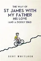 Drumul Sfântului Iacob cu tatăl meu, dragostea lui și o bicicletă dubioasă - The Way of St James with my Father, his Love and a Dodgy Bike