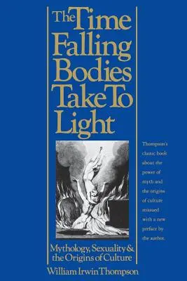 The Time Falling Bodies Take to Light: Mitologie, sexualitate și originile culturii (Mythology, Sexuality and the Origins of Culture) - The Time Falling Bodies Take to Light: Mythology, Sexuality and the Origins of Culture
