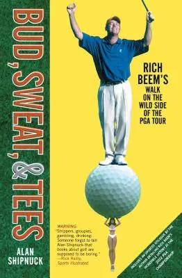 Bud, Sweat, & Tees: Plimbarea lui Rich Beem pe partea sălbatică a PGA Tour - Bud, Sweat, & Tees: Rich Beem's Walk on the Wild Side of the PGA Tour
