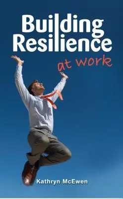 Construirea rezilienței la locul de muncă - Building Resilience at Work