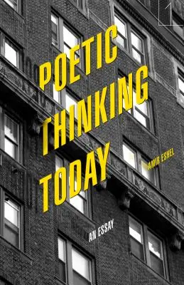 Gândirea poetică astăzi: Un eseu - Poetic Thinking Today: An Essay