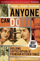Oricine o poate face: Construirea Republicii Cafelei de la masa noastră de bucătărie - 57 de legi ale vieții reale privind antreprenoriatul - Anyone Can Do It: Building Coffee Republic from Our Kitchen Table - 57 Real Life Laws on Entrepreneurship