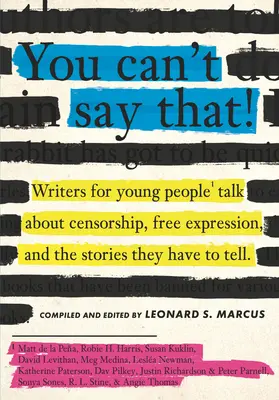 You Can't Say That!: Scriitori pentru tineri vorbesc despre cenzură, libera exprimare și poveștile pe care le au de spus - You Can't Say That!: Writers for Young People Talk about Censorship, Free Expression, and the Stories They Have to Tell