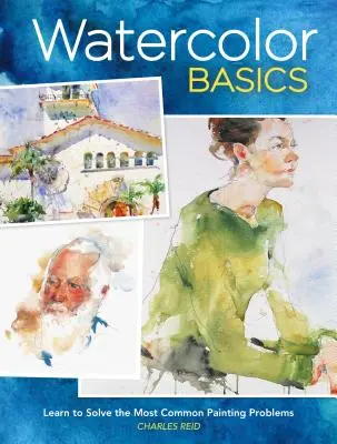 Bazele acuarelei: Învață să rezolvi cele mai comune probleme de pictură - Watercolor Basics: Learn to Solve the Most Common Painting Problems