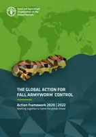 Acțiune globală pentru combaterea viermilor militari de toamnă - cadrul de acțiune 2020-2022, colaborând pentru a domoli amenințarea globală - global action for Fall Armyworm control - action framework 2020-2022, working together to tame the global threat