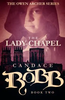 The Lady Chapel: Seria Owen Archer - Cartea a doua - The Lady Chapel: The Owen Archer Series - Book Two