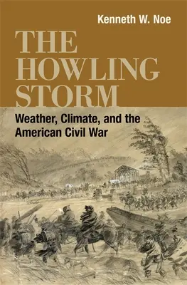 Furtuna urlătoare: Vremea, clima și războiul civil american - The Howling Storm: Weather, Climate, and the American Civil War