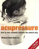 Acupresura - Cum să vindeci bolile comune în mod natural - Acupressure - How to cure common ailments the natural way