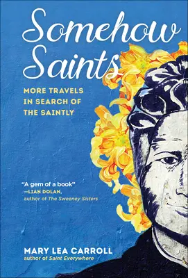 Cumva Sfinți: Mai multe călătorii în căutarea sfinților - Somehow Saints: More Travels in Search of the Saintly