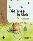 Big Tree Is Sick: O poveste pentru a-i ajuta pe copii să facă față bolii grave a unei persoane dragi - Big Tree Is Sick: A Story to Help Children Cope with the Serious Illness of a Loved One