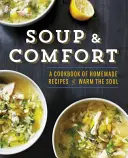 Supă și confort: O carte de bucate cu rețete făcute în casă pentru a încălzi sufletul - Soup & Comfort: A Cookbook of Homemade Recipes to Warm the Soul