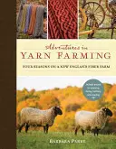 Adventures in Yarn Farming: Patru sezoane la o fermă de fibre din New England - Adventures in Yarn Farming: Four Seasons on a New England Fiber Farm