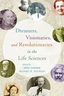 Visători, vizionari și revoluționari în științele vieții - Dreamers, Visionaries, and Revolutionaries in the Life Sciences