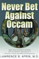 Niciodată să nu pariezi împotriva lui Occam: Boala activării mastocitelor și epidemiile moderne de boli cronice și complexitate medicală - Never Bet Against Occam: Mast Cell Activation Disease and the Modern Epidemics of Chronic Illness and Medical Complexity