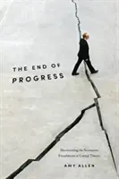 Sfârșitul progresului: Decolonizarea fundamentelor normative ale teoriei critice - The End of Progress: Decolonizing the Normative Foundations of Critical Theory