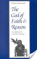 Dumnezeul credinței și al rațiunii Fundamente ale teologiei creștine - The God of Faith and Reason Foundations of Christian Theology