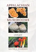Appalachian Mushrooms: Un ghid de teren - Appalachian Mushrooms: A Field Guide