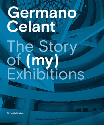 Germano Celant: Povestea expozițiilor (mele) - Germano Celant: The Story of (My) Exhibitions