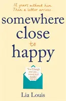 Somewhere Close to Happy - Debutul anului care încălzește inima, râde în hohote - Somewhere Close to Happy - The heart-warming, laugh-out-loud debut of the year