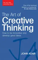 Arta gândirii creative: Cum să fii inovator și să dezvolți idei grozave - The Art of Creative Thinking: How to Be Innovative and Develop Great Ideas