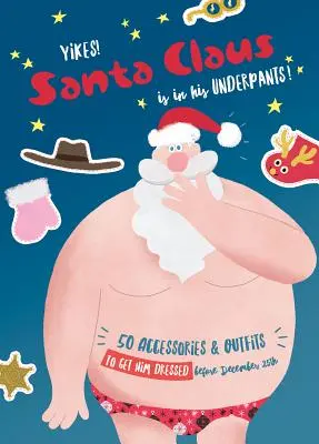 Yikes! Moș Crăciun este în chiloți! - Yikes! Santa Claus Is in His Underpants!