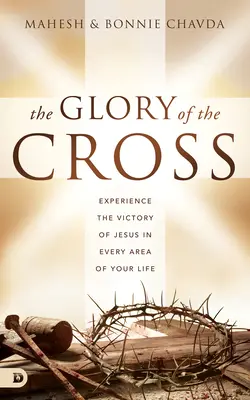 Slava Crucii: Experiența victoriei lui Isus în fiecare domeniu al vieții tale - The Glory of the Cross: Experience the Victory of Jesus in Every Area of Your Life