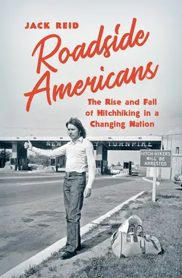 Roadside Americans: Ascensiunea și decăderea autostopului într-o națiune în schimbare (The Rise and Fall of Hitchhiking in a Changing Nation) - Roadside Americans: The Rise and Fall of Hitchhiking in a Changing Nation