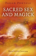 Portaluri păgâne - Sexul sacru și Magick - Pagan Portals - Sacred Sex and Magick