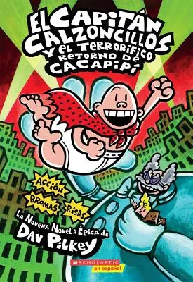 El Capitn Calzoncillos Y El Terrorfico Retorno de Cacapip (Captain Underpants #9), 9: (Ediția în limba spaniolă a cărții Captain Underpants and the Terri - El Capitn Calzoncillos Y El Terrorfico Retorno de Cacapip (Captain Underpants #9), 9: (Spanish Language Edition of Captain Underpants and the Terri