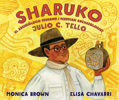 Sharuko: El Arquelogo Peruano Julio C. Tello / Arheologul peruvian Julio C. Tello - Sharuko: El Arquelogo Peruano Julio C. Tello / Peruvian Archaeologist Julio C. Tello