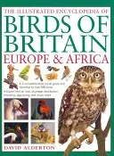 Enciclopedia ilustrată a păsărilor din Marea Britanie, Europa și Africa - The Illustrated Encyclopedia of Birds of Britain, Europe & Africa