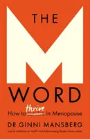 Cuvântul cu M: Cum să prosperăm în menopauză - The M Word: How to Thrive in Menopause