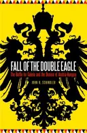 Căderea Vulturului Dublu: Bătălia pentru Galiția și dispariția Austro-Ungariei (The Battle for Galicia and the Demise of Austria-Hungary) - Fall of the Double Eagle: The Battle for Galicia and the Demise of Austria-Hungary