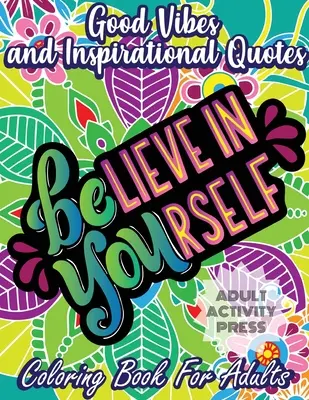 Good Vibes and Inspirational Quotes Coloring Book: O carte de colorat pentru adulți cu 35 de citate motivaționale și modele de reducere a stresului care sunt pentru începători - Good Vibes and Inspirational Quotes Coloring Book: An Adult Coloring Book with 35 Motivational Quotes and Stress Relieving Designs that are Beginner F