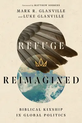 Refugiul reimaginat: Înrudirea biblică în politica globală - Refuge Reimagined: Biblical Kinship in Global Politics