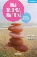 Provocări mari, amenințări mici - Cum găsesc cei mai buni lideri echilibrul - High Challenge, Low Threat - How the Best Leaders Find the Balance