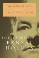 Esențialul Ernest Holmes - The Essential Ernest Holmes