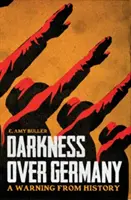 Întunericul deasupra Germaniei - Un avertisment din istorie - Darkness Over Germany - A Warning From History