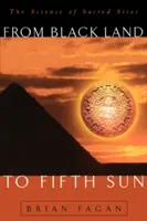 De la pământul negru la al cincilea soare: Știința locurilor sacre - From Black Land to Fifth Sun: The Science of Sacred Sites