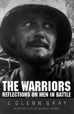 Războinicii: Reflecții asupra bărbaților în luptă (revizuită) - The Warriors: Reflections on Men in Battle (Revised)
