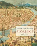 Arta Florenței Renașterii, 1400-1600 - Art of Renaissance Florence, 1400-1600