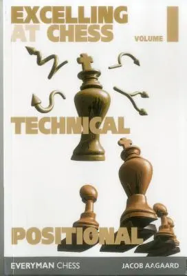 Excelling at Chess Volume 1. Tehnic și pozițional - Excelling at Chess Volume 1. Technical and Positional