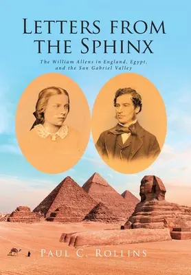 Scrisori de la Sfinx: William Allens în Anglia, Egipt și San Gabriel Valley - Letters from the Sphinx: The William Allens in England, Egypt, and the San Gabriel Valley