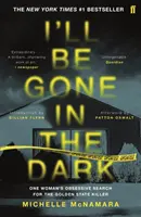 Voi fi plecat pe întuneric - Bestsellerul nr. 1 de pe New York Times - I'll Be Gone in the Dark - The #1 New York Times Bestseller