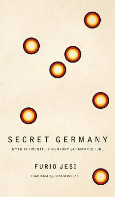 Germania secretă: Mitul în cultura germană a secolului XX (Myth in Twentieth-Century German Culture) - Secret Germany: Myth in Twentieth-Century German Culture