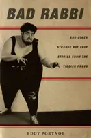 Bad Rabbi: Și alte povești ciudate dar adevărate din presa idiș - Bad Rabbi: And Other Strange But True Stories from the Yiddish Press