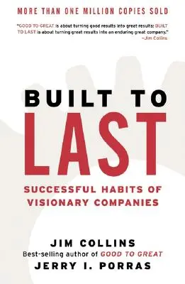 Construit pentru a dura: Obiceiuri de succes ale companiilor vizionare - Built to Last: Successful Habits of Visionary Companies