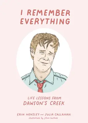Îmi amintesc totul: Lecții de viață din Dawson's Creek - I Remember Everything: Life Lessons from Dawson's Creek